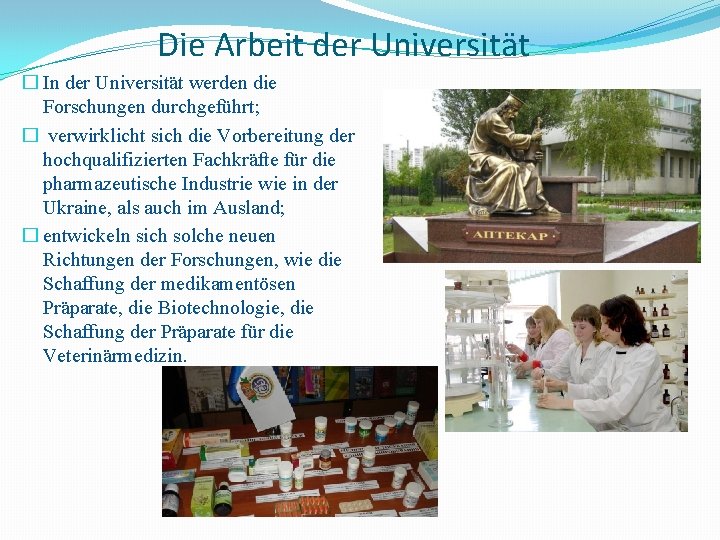 Die Arbeit der Universität � In der Universität werden die Forschungen durchgeführt; � verwirklicht