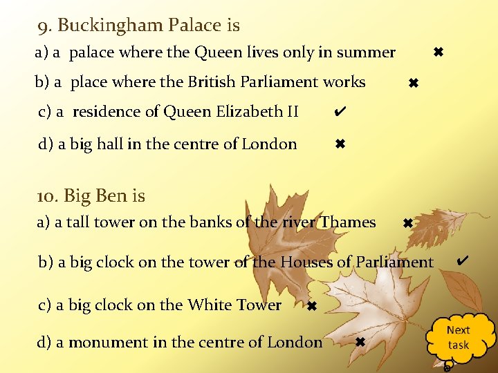 9. Buckingham Palace is a) a palace where the Queen lives only in summer