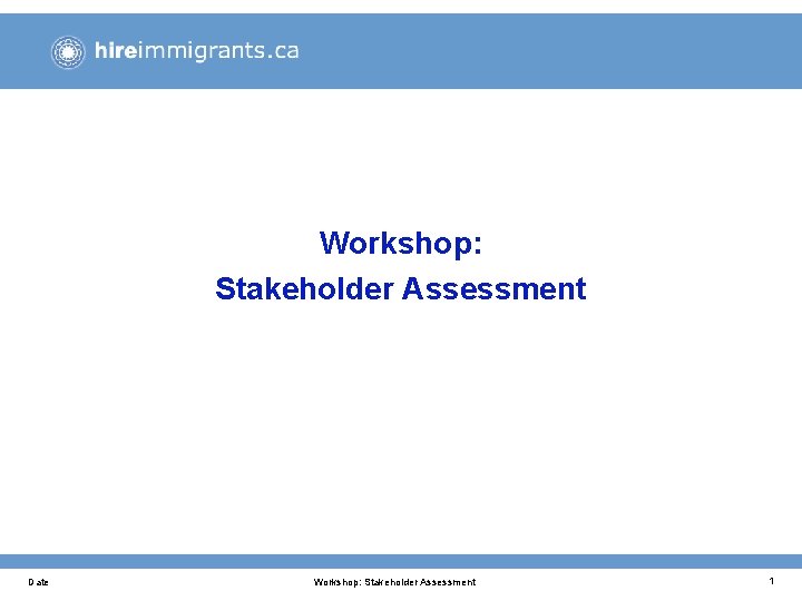 Workshop: Stakeholder Assessment Date Workshop: Stakeholder Assessment 1 