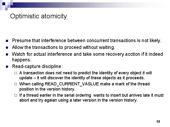 Optimistic atomicity n n Presume that interference between concurrent transactions is not likely. Allow
