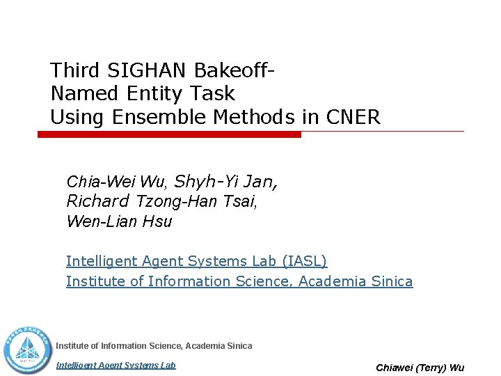 Third SIGHAN Bakeoff. Named Entity Task Using Ensemble Methods in CNER Chia-Wei Wu, Shyh-Yi