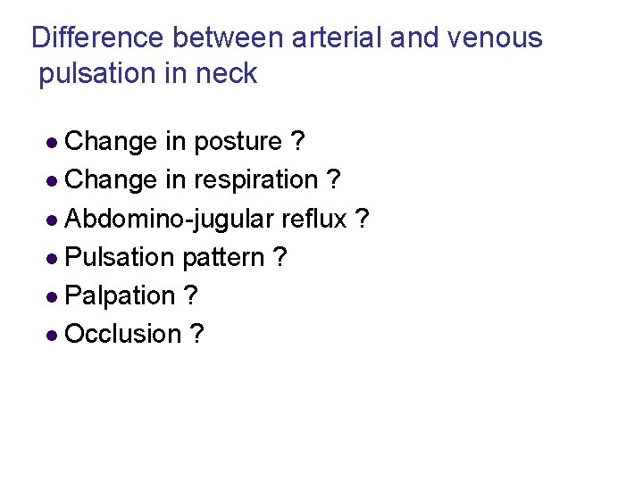 Difference between arterial and venous pulsation in neck l Change in posture ? l