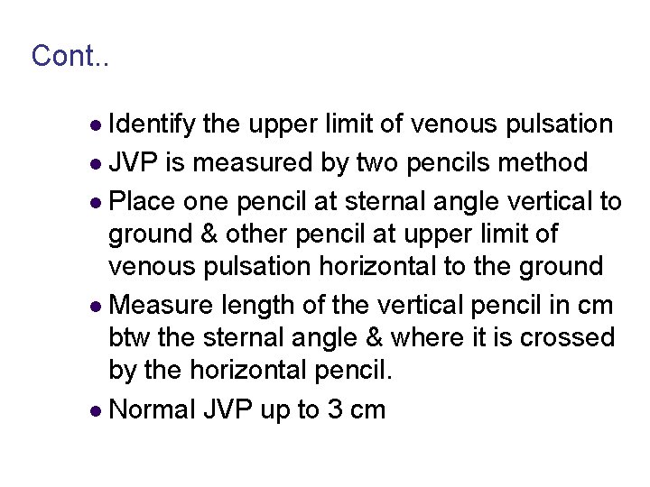 Cont. . l Identify the upper limit of venous pulsation l JVP is measured