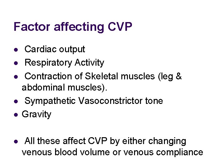 Factor affecting CVP l l l Cardiac output Respiratory Activity Contraction of Skeletal muscles