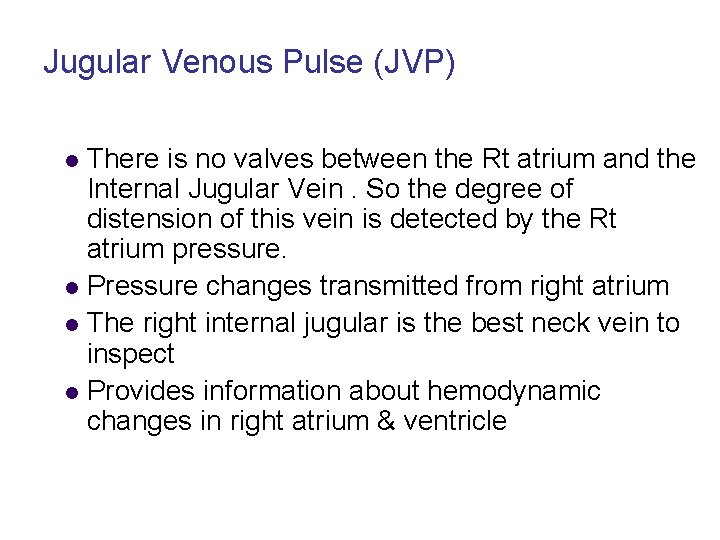 Jugular Venous Pulse (JVP) There is no valves between the Rt atrium and the