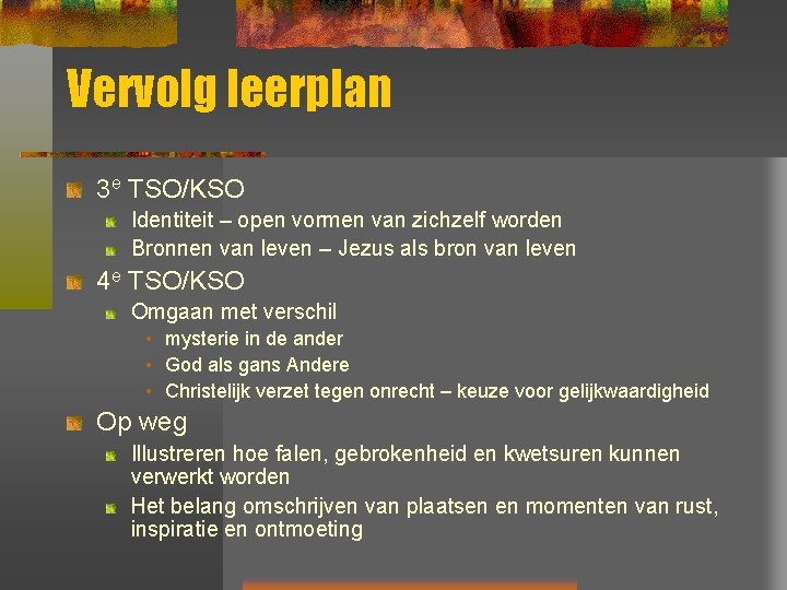Vervolg leerplan 3 e TSO/KSO Identiteit – open vormen van zichzelf worden Bronnen van