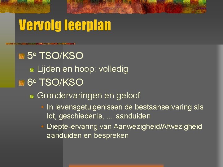 Vervolg leerplan 5 e TSO/KSO Lijden en hoop: volledig 6 e TSO/KSO Grondervaringen en