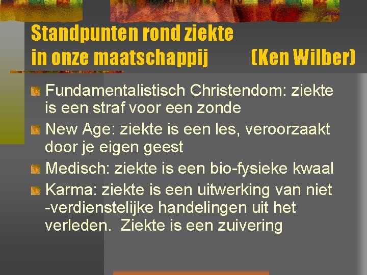 Standpunten rond ziekte in onze maatschappij (Ken Wilber) Fundamentalistisch Christendom: ziekte is een straf