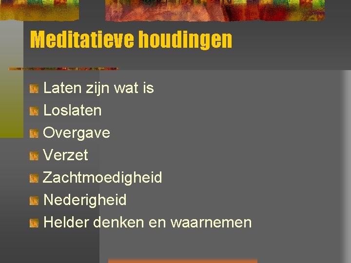 Meditatieve houdingen Laten zijn wat is Loslaten Overgave Verzet Zachtmoedigheid Nederigheid Helder denken en