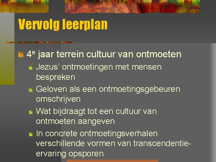Vervolg leerplan 4 e jaar terrein cultuur van ontmoeten Jezus’ ontmoetingen met mensen bespreken