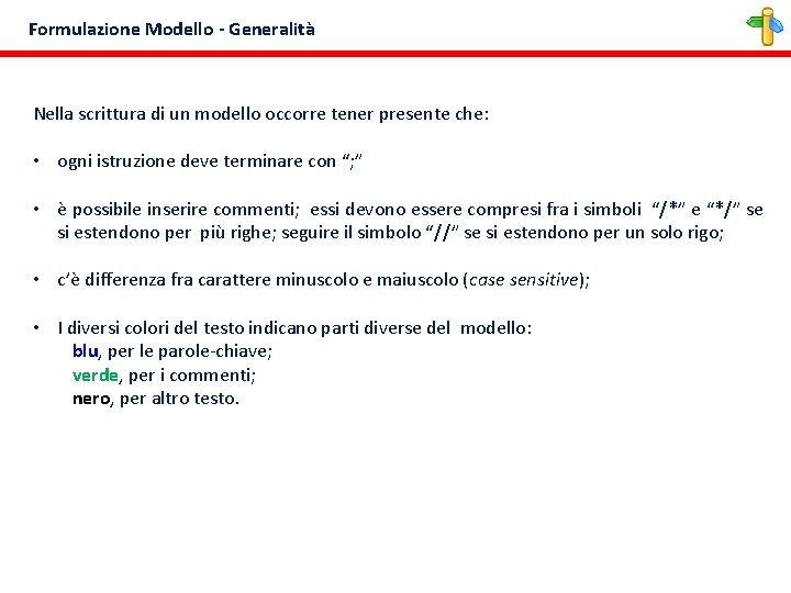 Formulazione Modello - Generalità Nella scrittura di un modello occorre tener presente che: •