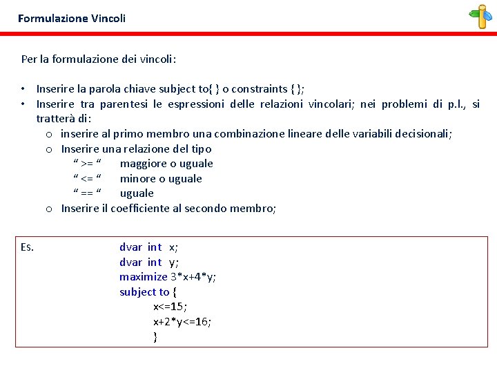 Formulazione Vincoli Per la formulazione dei vincoli: • Inserire la parola chiave subject to{