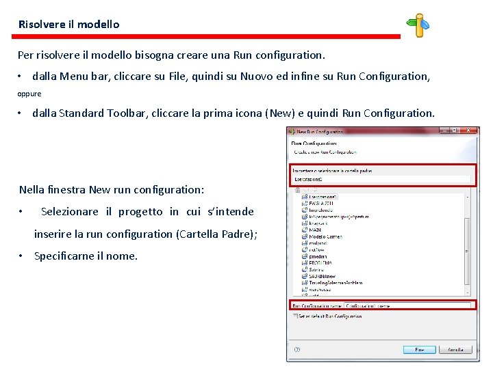 Risolvere il modello Per risolvere il modello bisogna creare una Run configuration. • dalla