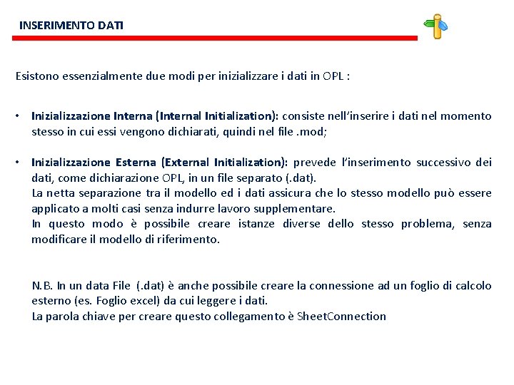 INSERIMENTO DATI Esistono essenzialmente due modi per inizializzare i dati in OPL : •