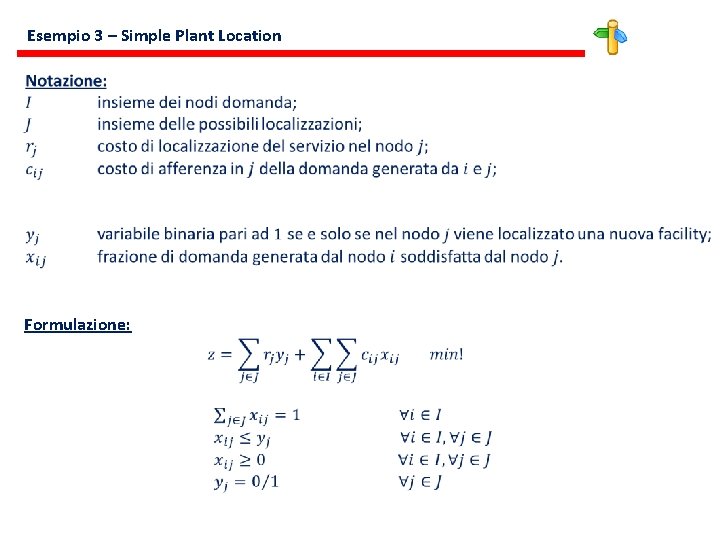 Esempio 3 – Simple Plant Location Formulazione: 