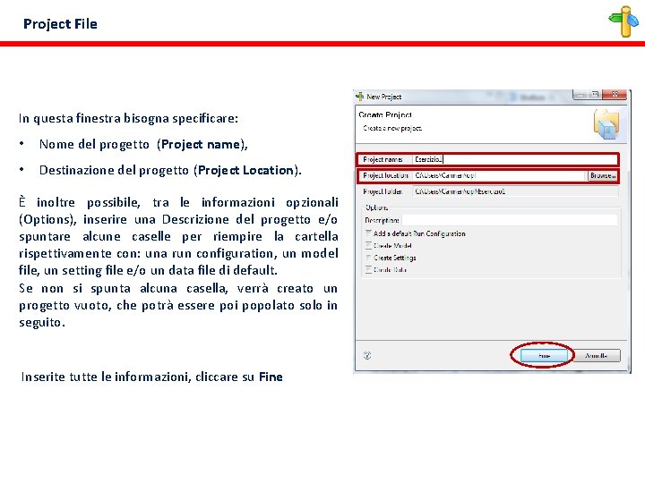 Project File In questa finestra bisogna specificare: • Nome del progetto (Project name), •