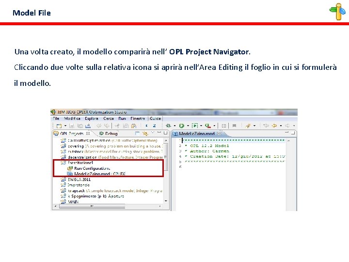 Model File Una volta creato, il modello comparirà nell’ OPL Project Navigator. Cliccando due