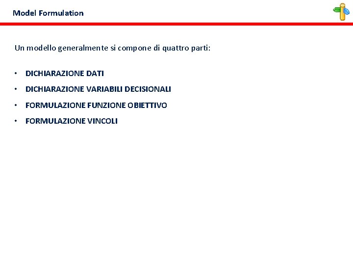 Model Formulation Un modello generalmente si compone di quattro parti: • DICHIARAZIONE DATI •