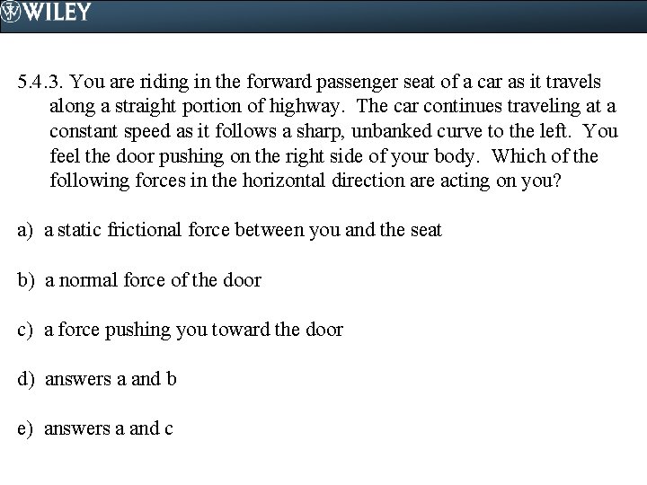 5. 4. 3. You are riding in the forward passenger seat of a car