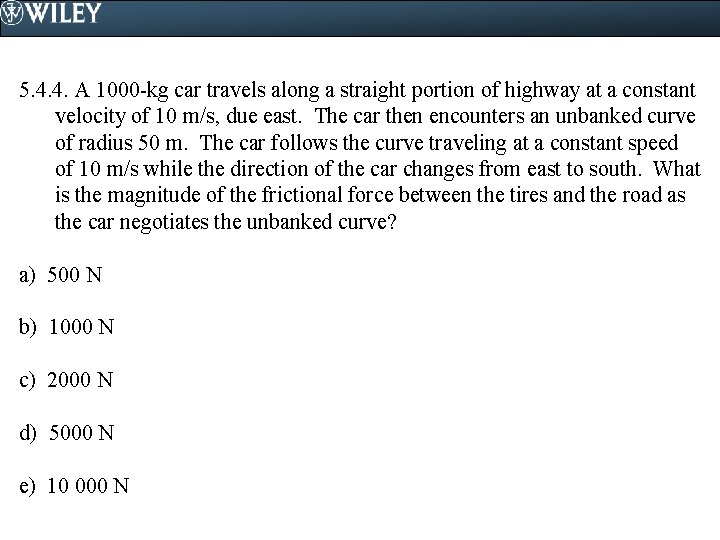 5. 4. 4. A 1000 -kg car travels along a straight portion of highway