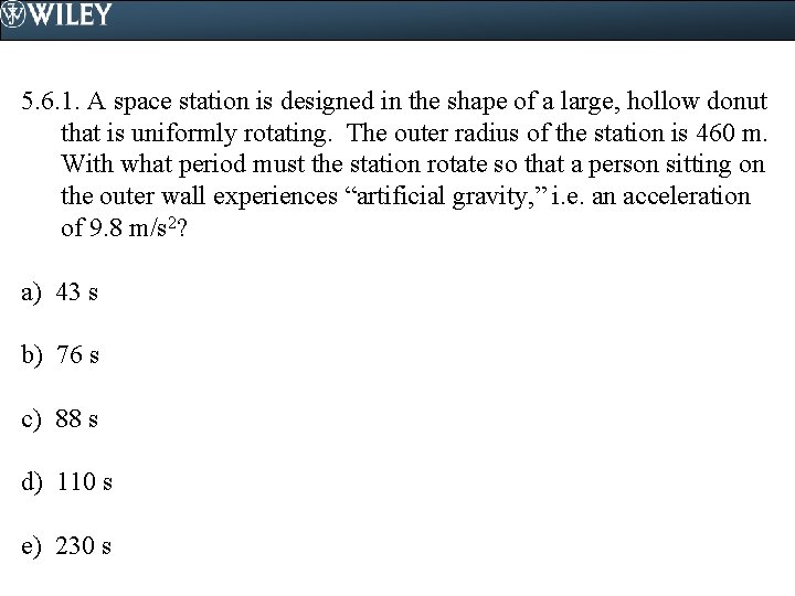 5. 6. 1. A space station is designed in the shape of a large,