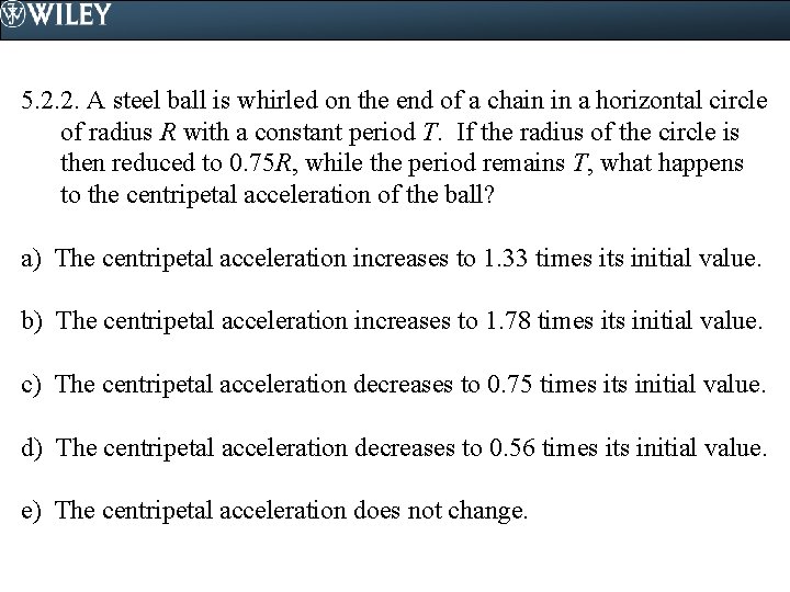 5. 2. 2. A steel ball is whirled on the end of a chain