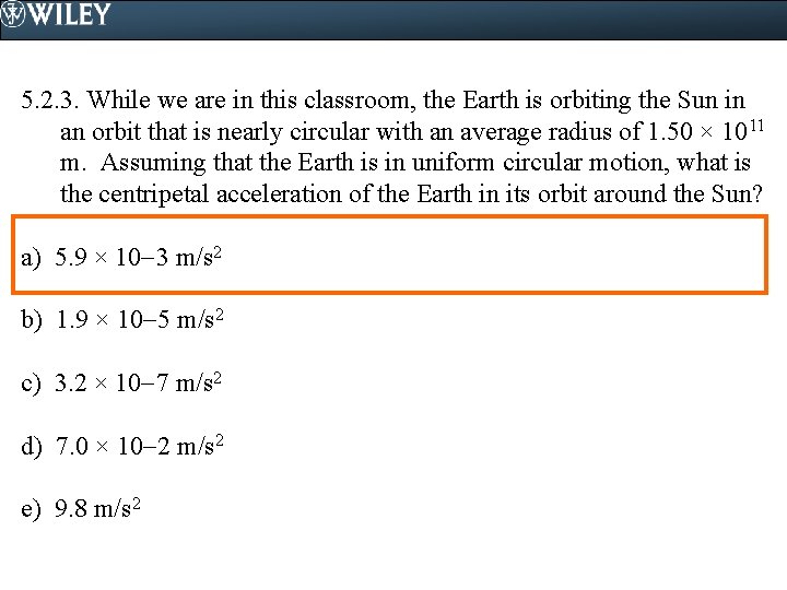5. 2. 3. While we are in this classroom, the Earth is orbiting the