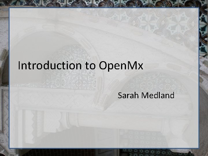 Introduction to Open. Mx Sarah Medland 