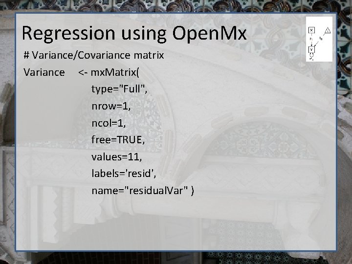 Regression using Open. Mx # Variance/Covariance matrix Variance <- mx. Matrix( type="Full", nrow=1, ncol=1,