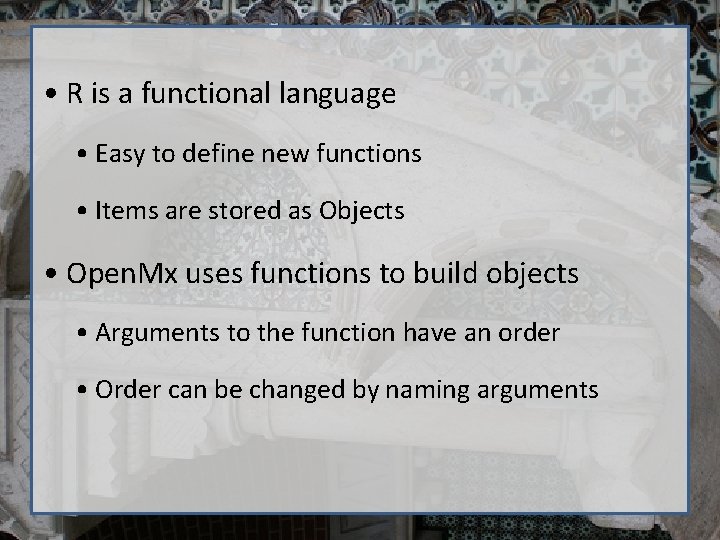  • R is a functional language • Easy to define new functions •