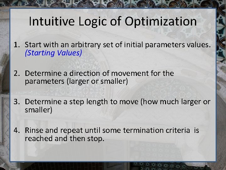 Intuitive Logic of Optimization 1. Start with an arbitrary set of initial parameters values.