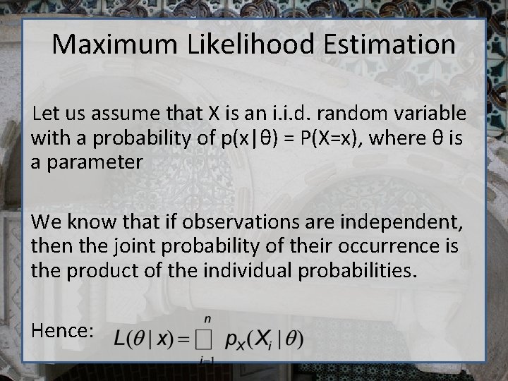 Maximum Likelihood Estimation Let us assume that X is an i. i. d. random