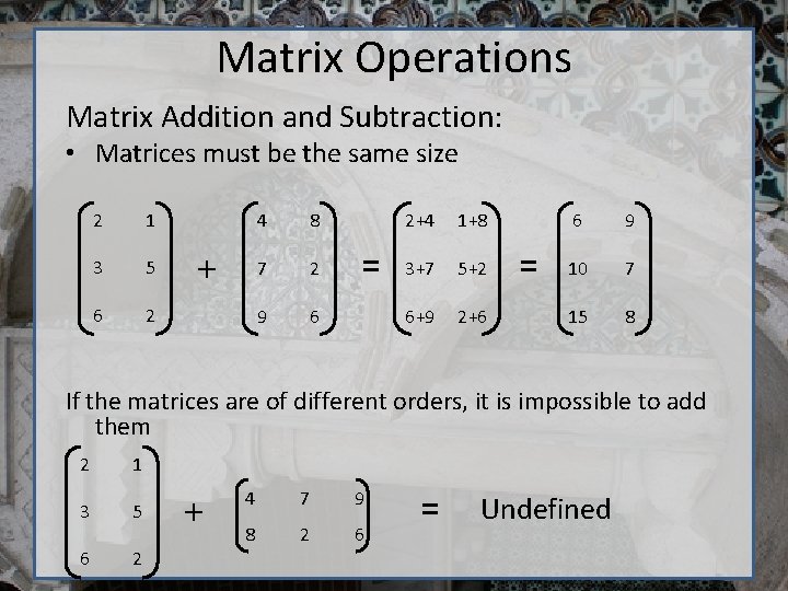 Matrix Operations Matrix Addition and Subtraction: • Matrices must be the same size 2