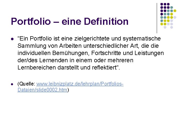 Portfolio – eine Definition l ”Ein Portfolio ist eine zielgerichtete und systematische Sammlung von