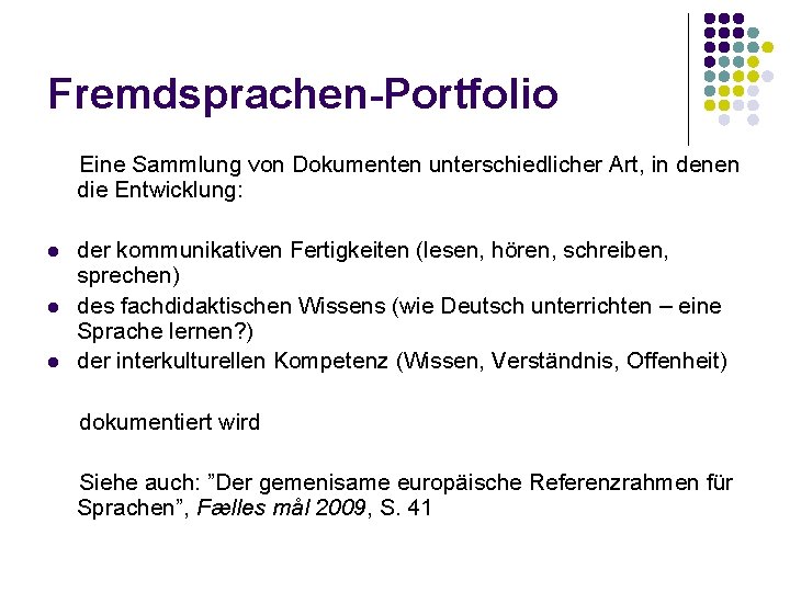 Fremdsprachen-Portfolio Eine Sammlung von Dokumenten unterschiedlicher Art, in denen die Entwicklung: l l l