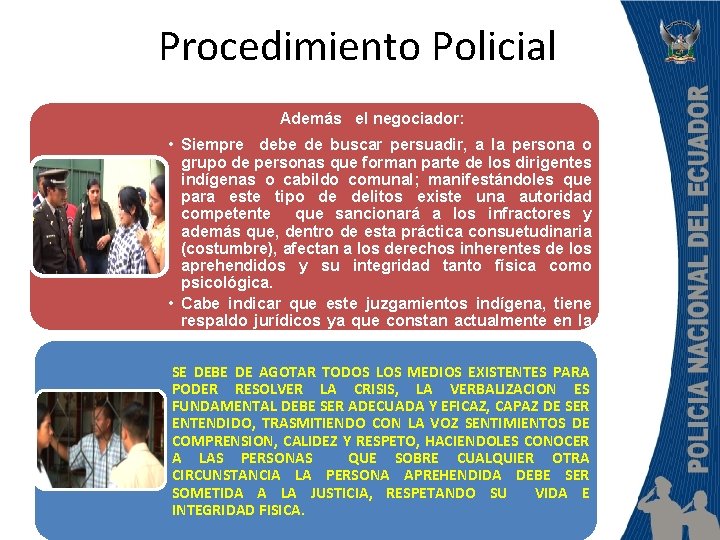 Procedimiento Policial Además el negociador: • Siempre debe de buscar persuadir, a la persona