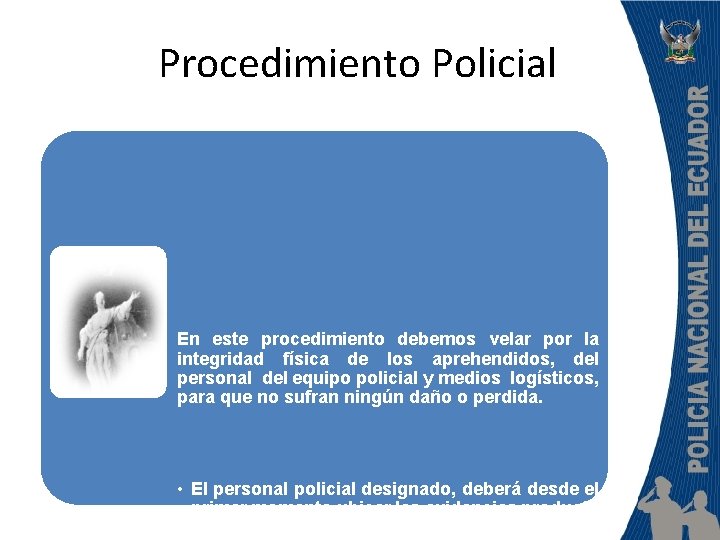 Procedimiento Policial En este procedimiento debemos velar por la integridad física de los aprehendidos,