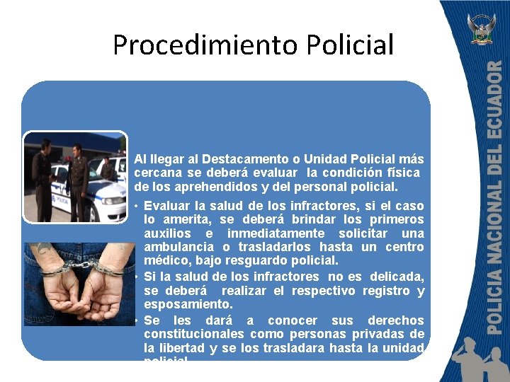 Procedimiento Policial Al llegar al Destacamento o Unidad Policial más cercana se deberá evaluar