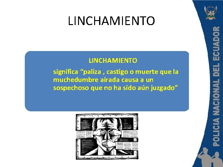 LINCHAMIENTO significa “paliza , castigo o muerte que la muchedumbre airada causa a un