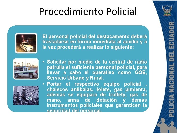 Procedimiento Policial El personal policial destacamento deberá trasladarse en forma inmediata al auxilio y