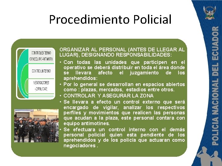 Procedimiento Policial ORGANIZAR AL PERSONAL (ANTES DE LLEGAR AL LUGAR), DESIGNANDO RESPONSABILIDADES: • Con