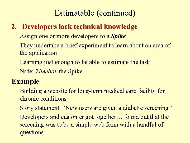 Estimatable (continued) 2. Developers lack technical knowledge Assign one or more developers to a
