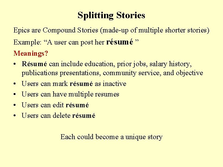 Splitting Stories Epics are Compound Stories (made-up of multiple shorter stories) Example: “A user