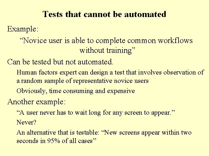 Tests that cannot be automated Example: “Novice user is able to complete common workflows