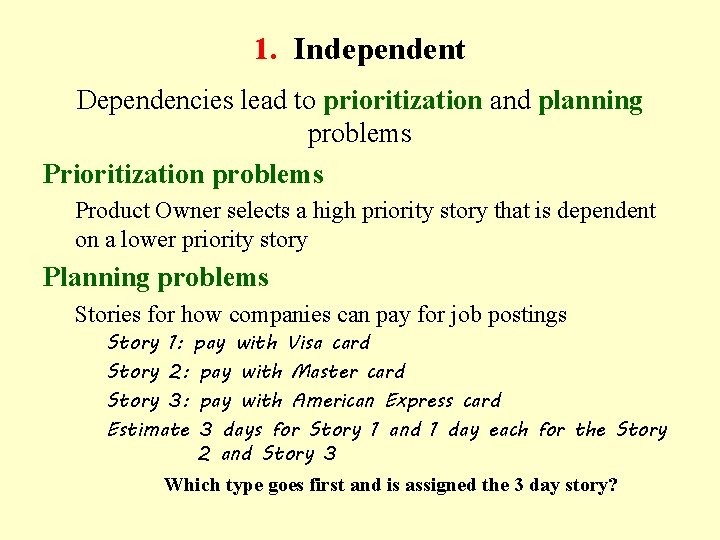 1. Independent Dependencies lead to prioritization and planning problems Prioritization problems Product Owner selects