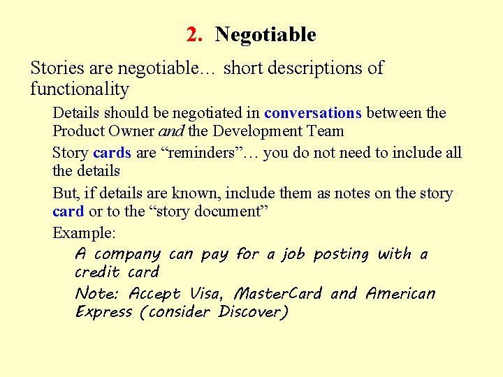 2. Negotiable Stories are negotiable… short descriptions of functionality Details should be negotiated in