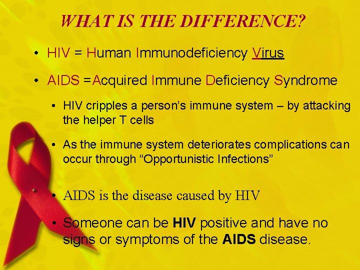 WHAT IS THE DIFFERENCE? • HIV = Human Immunodeficiency Virus • AIDS =Acquired Immune WHAT IS THE DIFFERENCE? • HIV = Human Immunodeficiency Virus • AIDS =Acquired Immune