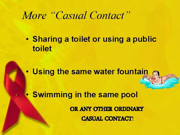 More “Casual Contact” • Sharing a toilet or using a public toilet • Using More “Casual Contact” • Sharing a toilet or using a public toilet • Using