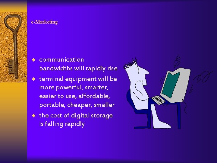 e-Marketing ¨ communication bandwidths will rapidly rise ¨ terminal equipment will be more powerful,