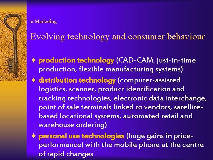 e-Marketing Evolving technology and consumer behaviour ¨ production technology (CAD-CAM, just-in-time production, flexible manufacturing
